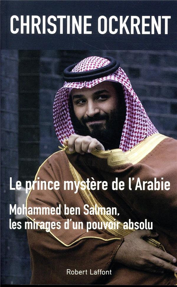 - LE PRINCE MYSTERE DE L'ARABIE, MOHAMMED BEN SALMAN - LE PRINCE MYSTERE DE L'ARABIE, MOHAMMED BEN SALMAN